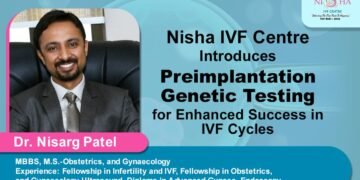 Nisha IVF Centre Introduces Preimplantation Genetic Testing for Enhanced Success in IVF Cycles