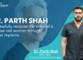 Dr. Parth Shah successfully restores the smile of a 40-year-old woman through dental implants