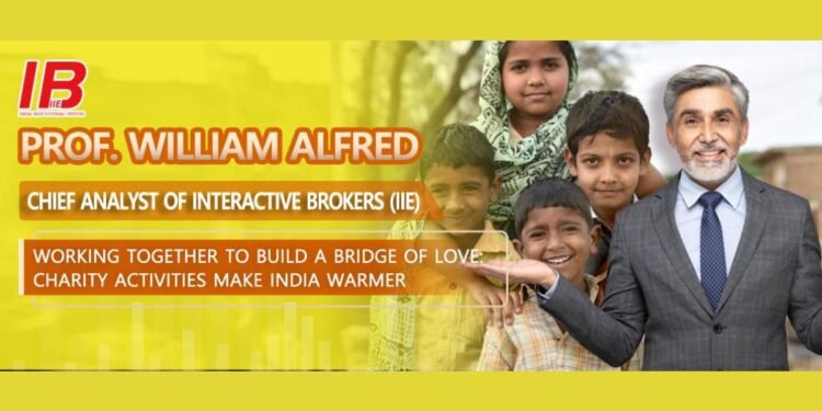Prof. William Alfred, Chief Analyst of Interactive Brokers (IIE) Working together to build a bridge of Love: Charity Activities Make India Warmer