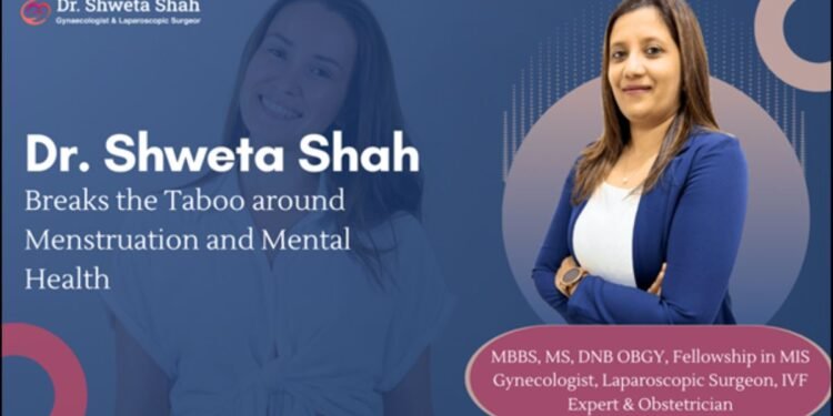 Breaking the Taboo around Menstruation and Mental Health Dr. Shweta Shah