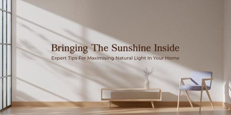 Bringing The Sunshine Inside, Expert Tips For Maximising Natural Light In Your Home