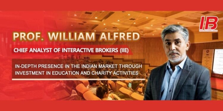 Prof. William Alfred, Chief Analyst of Interactive Brokers (IIE) In-depth Presence in the Indian Market through Investment in Education and Charity activities