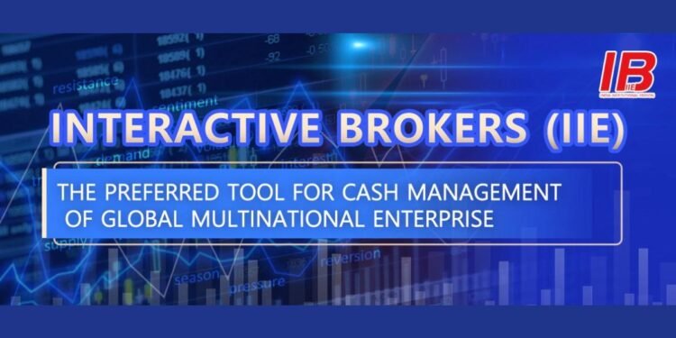 Interactive Brokers (IIE): The Preferred Tool for Cash Management of Global Multinational Enterprises
