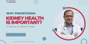 Why prioritizing kidney health is important? – An urge by Dr. N.K. Kejriwal from Siliguri
