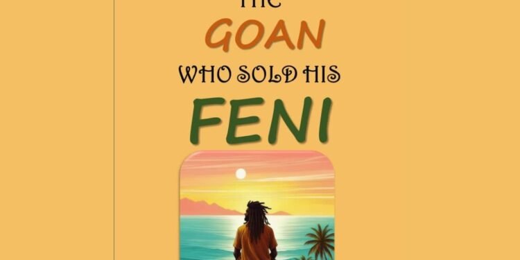 Tagore Almeida’s ‘The Goan Who Sold His Feni’ is a joyful take on all things, Life, Laughter, and Feni