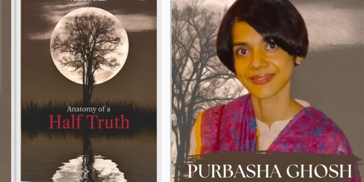 Purbasha Ghosh’s novel “Anatomy of a Half Truth” takes readers on an emotional rollercoaster
