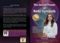 Prriya Kaur’s ‘The Secret Power of REIKI SYMBOLS’ Touches Hearts Worldwide
