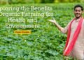 Exploring the Benefits of Organic Farming for Health and Environment