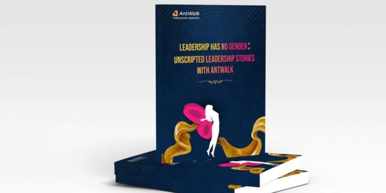 AntWalk Presents Leadership Has No Gender, Unscripted Leadership Stories, A Groundbreaking Initiative for Societal Betterment