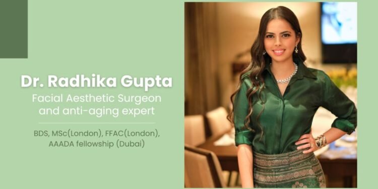 Dr Radhika Gupta Setting new benchmarks in facial aesthetics