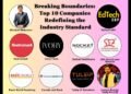 Breaking Boundaries: Top 10 Companies Redefining the Industry Standard