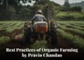 Pravin Chandan’s Best Practices of Organic Farming Done in India to Maximizing Yield