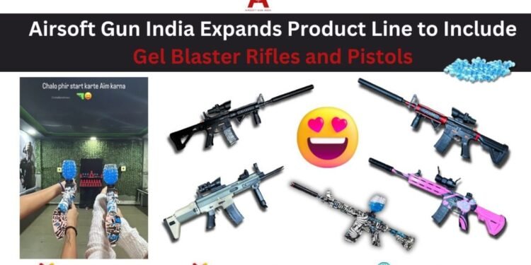 Airsoft Gun India Expands Product Line to Include Gel Blaster Rifles and Pistols