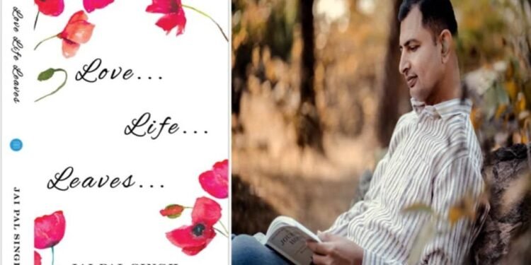 Life’s Symphony, An Ode to God, Creation and Poetry with Jai Pal Singh’s Love, Life, Leaves