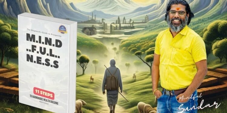 Unveiling The Shepherd’s Guide to Prosperity – M.I.N.D.F.U.L.N.E.S.S: 11 Steps to Harmonious Wealth Building, by Mindful Sundar