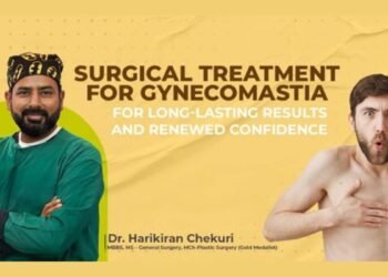Surgical Treatment for Gynecomastia Offers Long-lasting Results With Renewed Confidence Says Dr. Harikiran Chekuri, a Renowned Plastic Surgeon