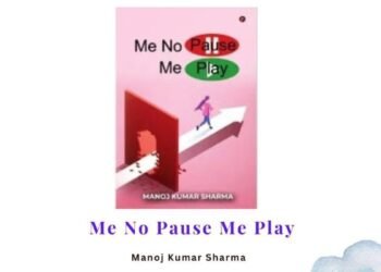 An Overview of The Book By Manoj Kumar Sharma Me No Pause Me Play