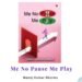 An Overview of The Book By Manoj Kumar Sharma Me No Pause Me Play