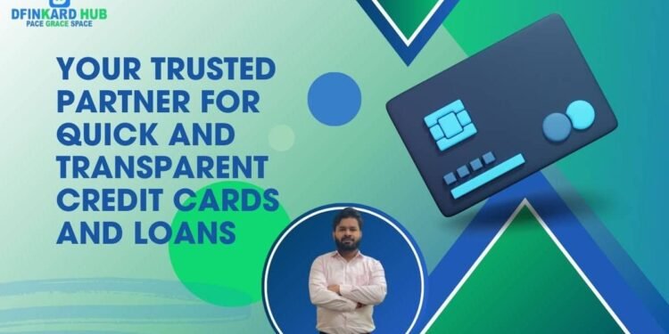 Dfinkard Hub, Your Trusted Partner for Quick and Transparent Credit Cards and Loans.