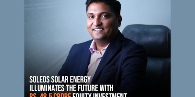 Soleos Solar Energy Secures Rs 48.5 Crore equity Funding, transaction led by Swastika Investmart Ltd along with Beeline Capital