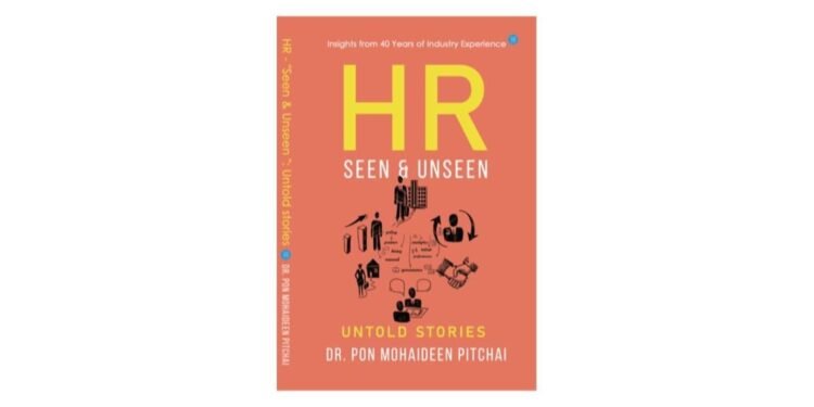 Dr. Pon Mohaideen Pitchai’s HR Seen And Unseen : A Beacon in HR Management