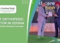 Dr. Sandeep Singh Honored as Best Orthopedic Doctor in Odisha at the 13th Elets Healthcare Innovation Summit