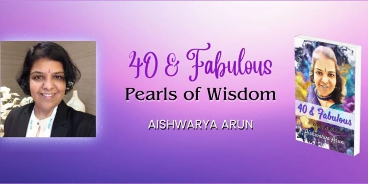 Title: Embracing Life’s Milestones with Grace, An Insight into Aishwarya Arun’s 40 & Fabulous: Pearls of Wisdom