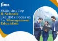 Skills that Top B-Schools like JIMS Focus on for Management Education