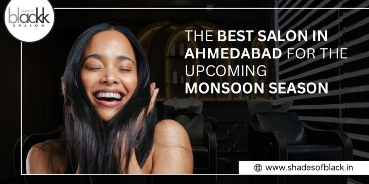 Blackk Spalon: The Best Salon in Ahmedabad for the Upcoming Monsoon Season