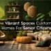 How Vibrant Spaces Customizes Homes For Senior Citizens