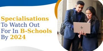 Specialisations to Watch Out For In B-Schools By 2024