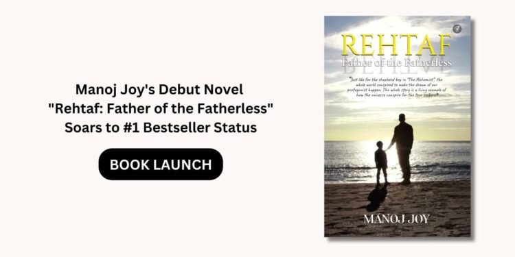 The Novel “Rehtaf: Father of the Fatherless” by Manoj Joy Soars to No. 1 Bestseller Status