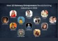 Meet 12 Visionary Entrepreneurs Revolutionizing Industries in 2024