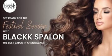 Get Ready for the Festival Season with Blackk Spalon: The Best Salon in Ahmedabad