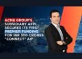 ACME Group’s Subsidiary AFPL Secures its First Premier Funding for INR 300 Crores “Connect” AIF
