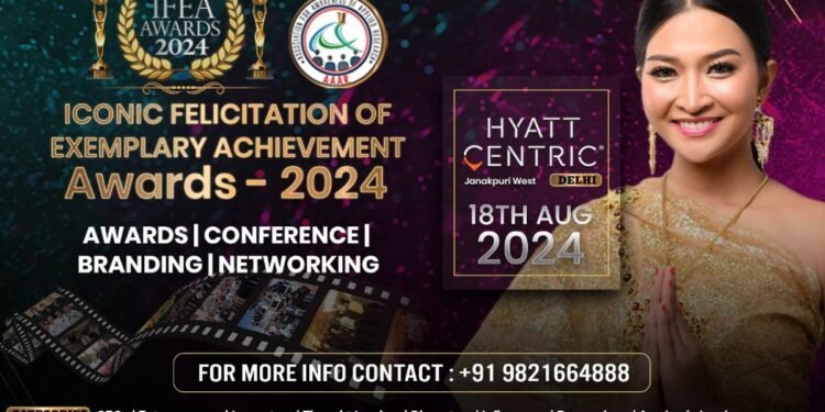 Iconic Felicitation of Exemplary Achievements Awards (IFEA) 2024 to recognize visionaries and innovators in New Delhi on 18th August 2024