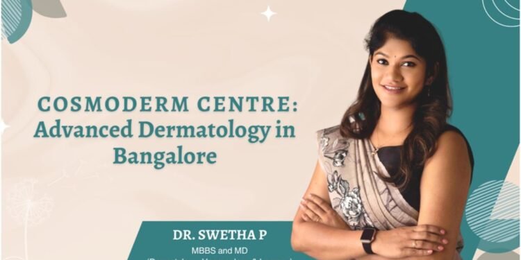 Dr. Swetha’s Cosmoderm Centre: Pioneering Advanced Dermatological and Cosmetic Solutions in Bangalore