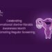 Celebrating International Uterine Fibroids Awareness Month By Promoting Regular Screening