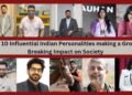 Top 10 Influential Indian Personalities Making a Groundbreaking Impact on Society
