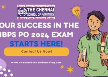 Why Choose The Chennai School of Banking for IBPS PO 2024 Exam Coaching?