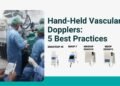 5 Essential Best Practices for Using Hand-Held Vascular Dopplers in Clinical Settings