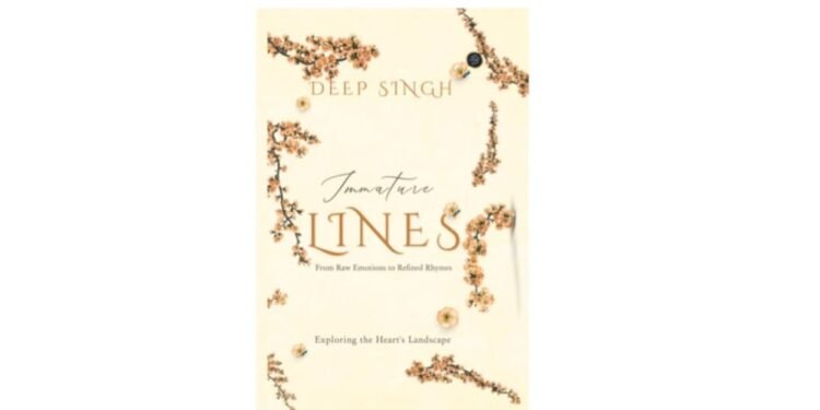 Discover the Beauty of Life and Nature through Poetry in Deep Singh’s “Immature Lines”