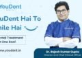 Elevating Dental Clinic in Jaipur: Meet Dr. Rajesh Gupta and YouDent Hospital