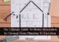 The Ultimate Guide To House Renovation In Chennai: From Planning to Execution