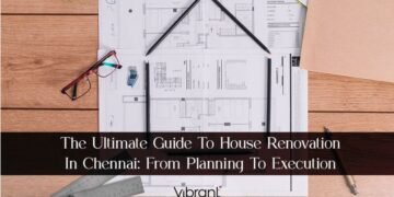 The Ultimate Guide To House Renovation In Chennai: From Planning to Execution