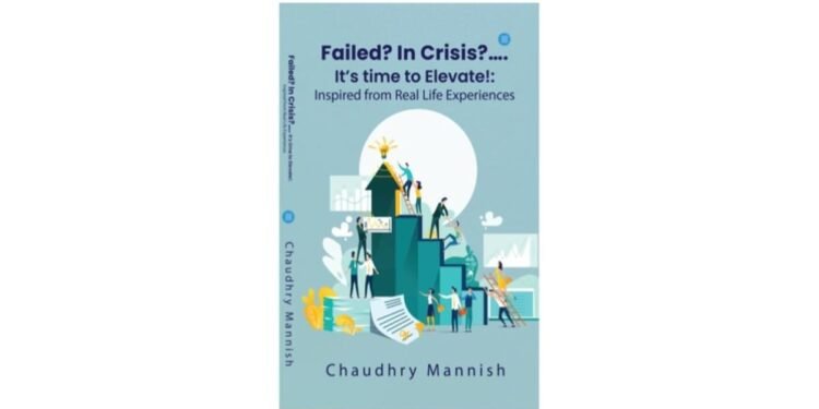 Rise Above Challenges with Mannish Chaudhry’s Failed? In Crisis? It’s Time to Elevate!