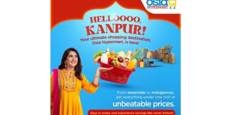 Osia Hyper Retail Limited Expands Footprint with New 30,000 Sq. Ft. Store Launch In Kanpur