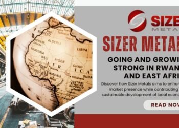 Sizer Metals: Going And Growing Strong In Rwanda And East Africa