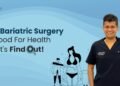 Is Bariatric Surgery Good For Health – Let’s Find Out