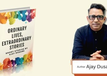 Ajay Dusane’s Ordinary Lives, Extraordinary Stories: A Must-Read For Story Lovers